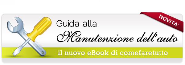 Comefaretutto presenta presenta l'eBook: "Guida alla manutenzione dell'auto"  